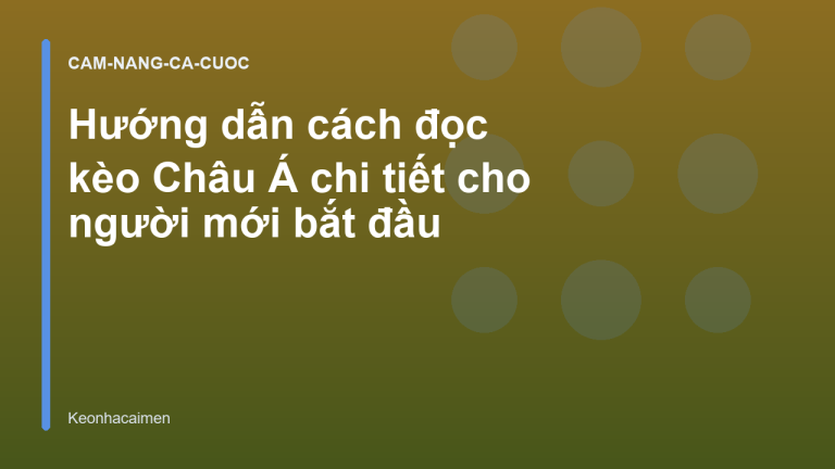 Hướng dẫn cách đọc kèo Châu Á chi tiết cho người mới bắt đầu