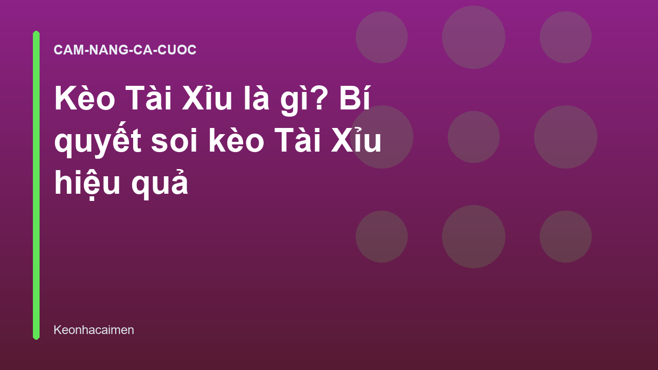 Kèo Tài Xỉu là gì? Bí quyết soi kèo Tài Xỉu hiệu quả