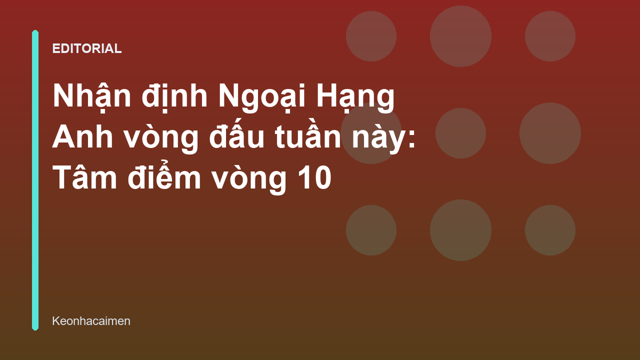 Nhận định Ngoại Hạng Anh vòng đấu tuần này